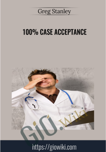 100% Case Acceptance – Greg Stanley