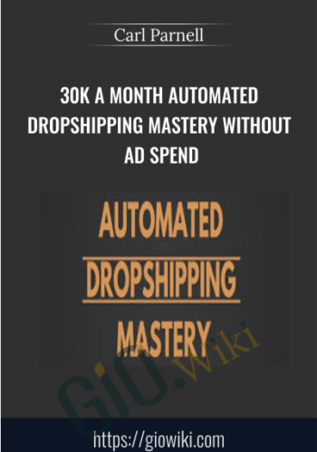 30k A Month Automated Dropshipping Mastery Without Ad Spend – Carl Parnell