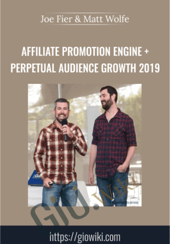 Affiliate Promotion Engine + Perpetual Audience Growth 2019 – Joe Fier & Matt Wolfe