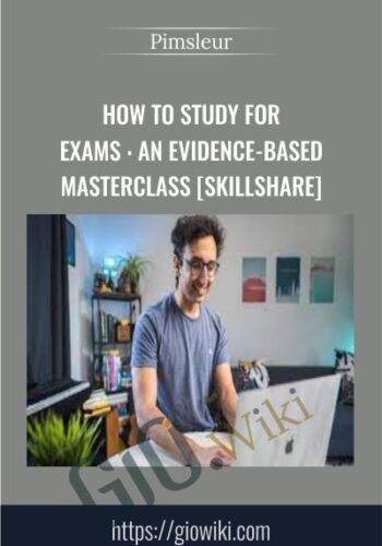 How to Study for Exams : An Evidence-Based Masterclass [Skillshare] - Ali Abdaal