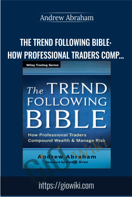 The Trend Following Bible: How Professional Traders Compound Wealth And Manage Risk – Andrew Abraham