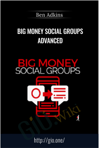 Ben Adkins – Big Money Social Groups Advanced