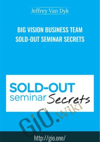 Big Vision Business Team – Sold-Out Seminar Secrets - Jeffrey Van Dyk