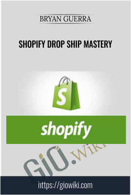 Shopify Drop Ship Mastery – Bryan Guerra