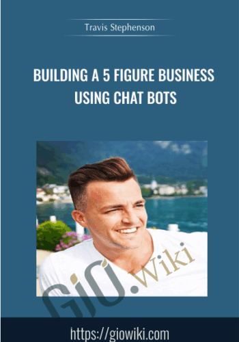 Building A 5 Figure Business Using Chat Bots – Travis Stephenson