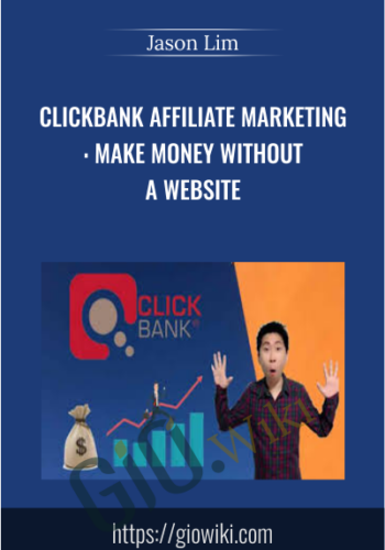 Clickbank Affiliate Marketing: Make Money Without A Website – Jason Lim
