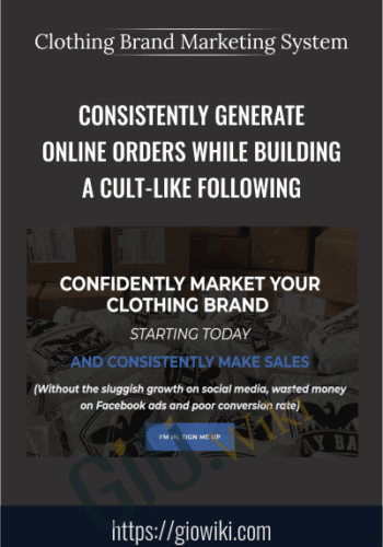 Consistently Generate Online Orders While Building A Cult-like Following – Clothing Brand Marketing System