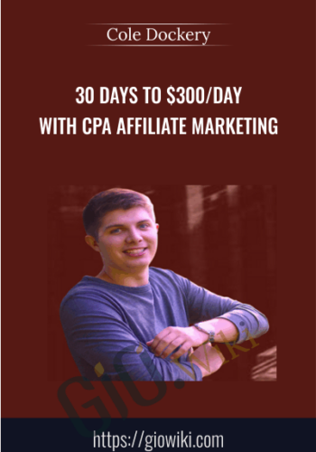 30 Days To $300/Day With Cpa Affiliate Marketing – Cole Dockery