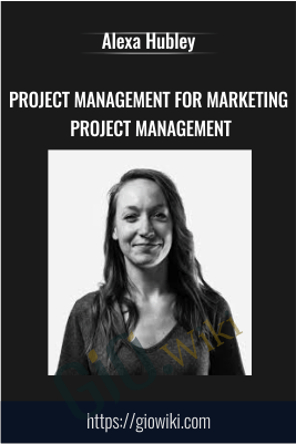 Project Management For Marketing Project Management – ConversionXL, Alexa Hubley