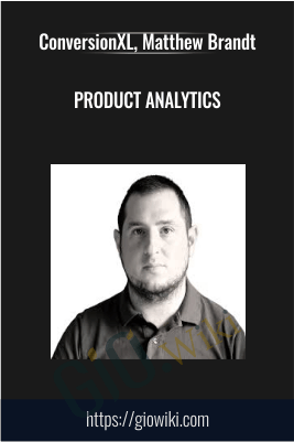 Product Analytics – ConversionXL, Matthew Brandt