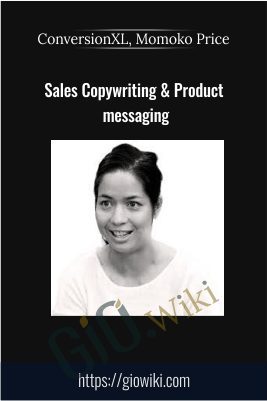 Sales Copywriting & Product Messaging – ConversionXL, Momoko Price