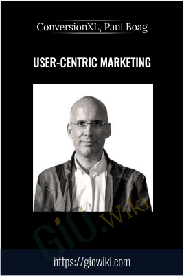 User-Centric Marketing – ConversionXL, Paul Boag