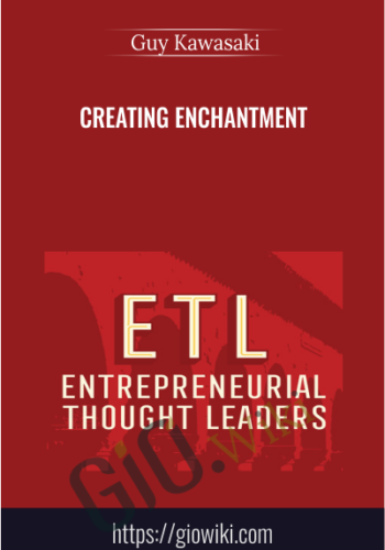 Creating Enchantment – Guy Kawasaki