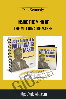 Inside The Mind Of The Millionaire Maker – Dan Kennedy