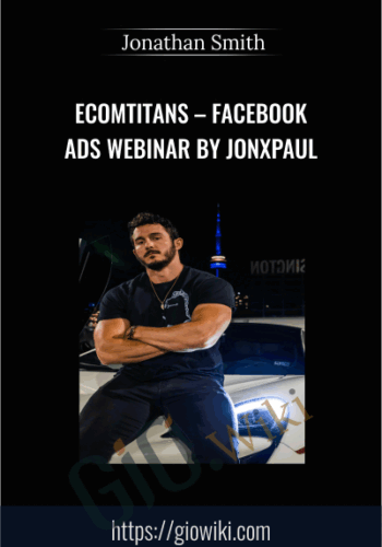 Ecomtitans – Facebook Ads Webinar By Jonxpaul – Jonathan Smith