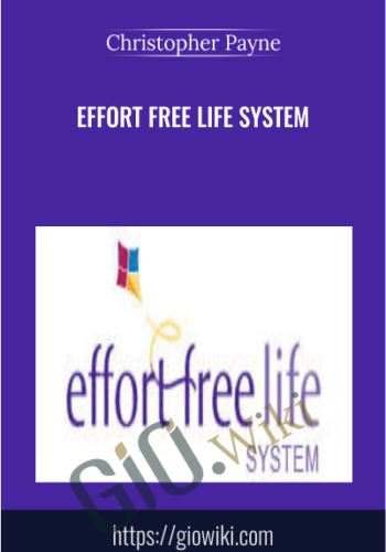 Effort Free Life System – Christopher Payne