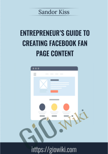 Entrepreneur’s Guide To Creating Facebook Fan Page Content – Sandor Kiss