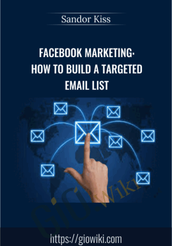 Facebook Marketing: How To Build A Targeted Email List – Sandor Kiss