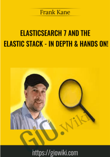 Elasticsearch 7 And The Elastic Stack – In Depth & Hands On! – Frank Kane