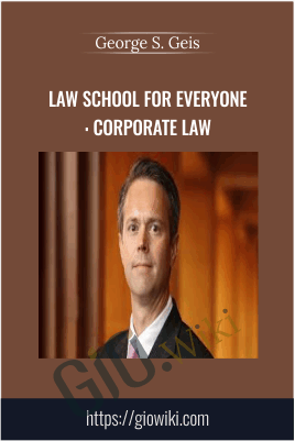Law School For Everyone: Corporate Law – George S. Geis