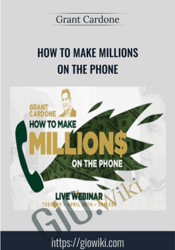 How To Make Millions On The Phone – Grant Cardone