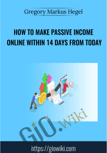 How To Make Passive Income Online Within 14 Days From Today – Gregory Markus Hegel