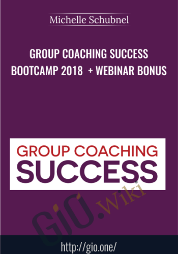 Group Coaching Success Bootcamp 2018  + Webinar Bonus - Michelle Schubnel