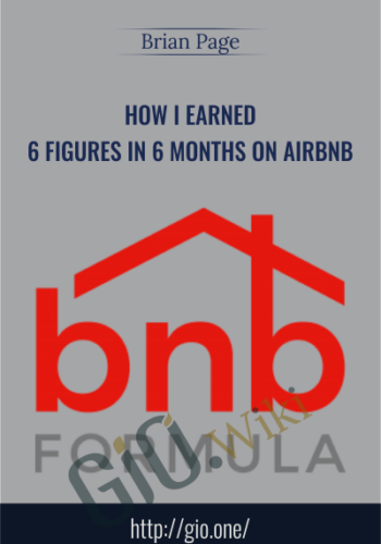 How I Earned 6 Figures In 6 Months On Airbnb - Brian Page