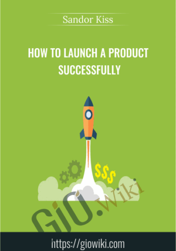 How To Launch A Product Successfully – Sandor Kiss