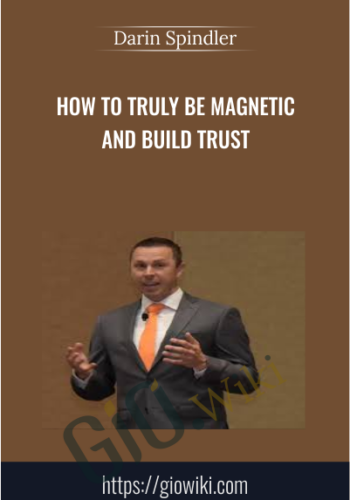 How To Truly Be Magnetic And Build Trust – Darin Spindler