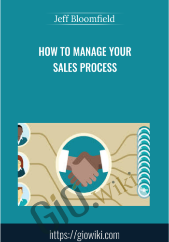 How To Manage Your Sales Process – Jeff Bloomfield