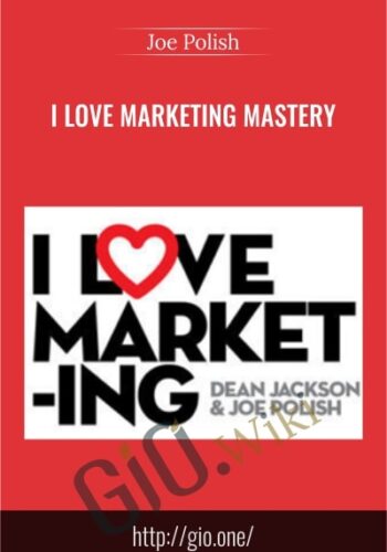 I Love Marketing Mastery - Joe Polish