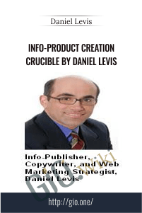 Info-Product Creation Crucible By Daniel Levis