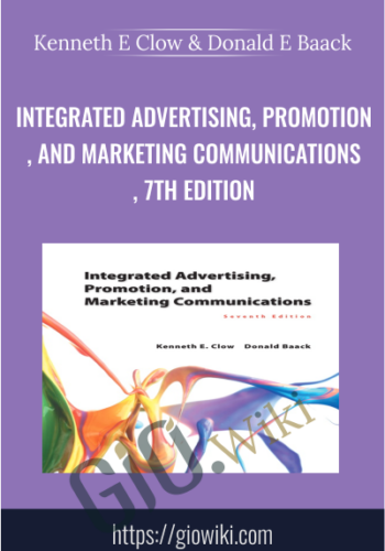Integrated Advertising, Promotion, and Marketing Communications, 7th Edition - Kenneth E Clow & Donald E Baack
