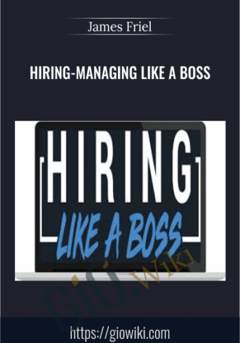 Hiring-Managing Like A Boss – James Friel