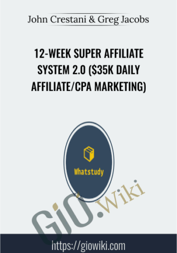 12-Week Super Affiliate System 2.0 ($35k Daily Affiliate/CPA Marketing) – John Crestani & Greg Jacobs