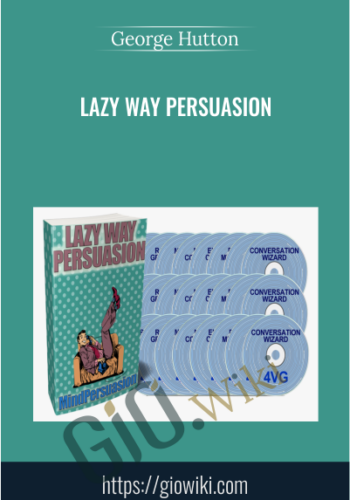 Lazy Way Persuasion – George Hutton
