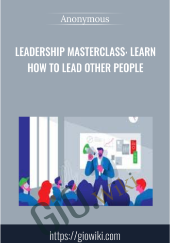 Leadership Masterclass: Learn How to Lead Other People