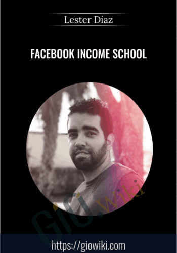 Facebook Income School (Monetize Facebook Pages To Make $100 A Day) – Lester Diaz