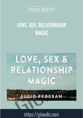 Love, Sex, Relationship Magic - Bryan Reeves
