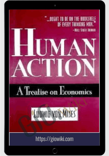 Human Action – A Treatise On Economics – Ludwig Von Mises