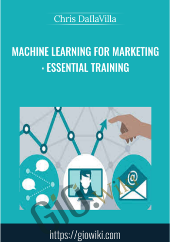 Machine Learning for Marketing: Essential Training - Chris DaIlaVilla