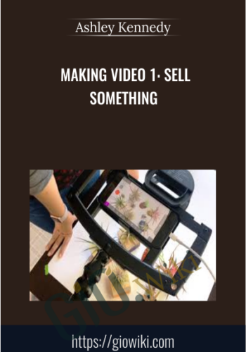 Making Video 1: Sell Something – Ashley Kennedy