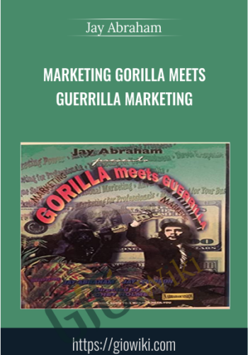 Marketing Gorilla Meets Guerrilla Marketing – Jay Abraham
