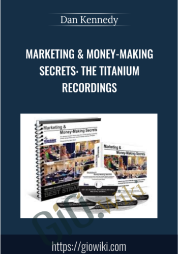 Marketing & Money-Making Secrets: The Titanium Recordings – Dan Kennedy