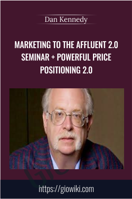 Marketing To The Affluent 2.0 Seminar + Powerful Price Positioning 2.0 –  Dan Kennedy