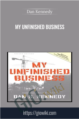 My Unfinished Business – Dan Kennedy