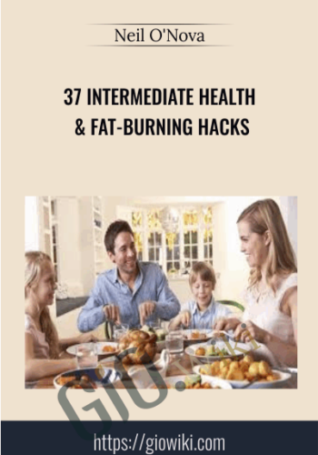 37 Intermediate Health & Fat-Burning Hacks – Neil O’Nova