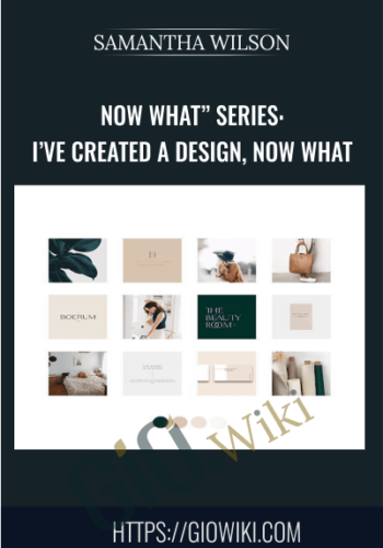 Now What” Series: I’ve Created A Design, Now What –  Samantha Wilson