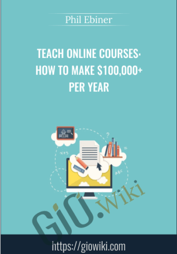 Teach Online Courses: How To Make $100,000+ Per Year – Phil Ebiner